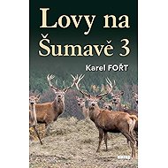 Lovy na Šumavě 3 - Karel Fořt
