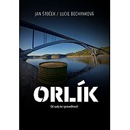 Orlík: Od sudu ke spravedlnosti - Jan Štoček; Lucie Bechynková