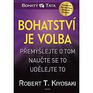 Bohatství je volba - Robert T. Kiyosaki