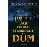 Jak prodat strašidelný dům - Grady Hendrix