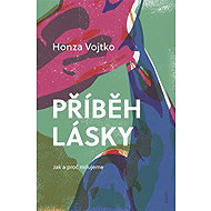 Příběh lásky: Jak a proč milujeme - Honza Vojtko