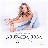 Ájurvéda, jóga a jídlo - Zuzana Klingrová