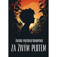 Za živým plotem - Zuzana Muchová-Daxnerová