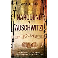 Narodené v Auschwitzi - Anna Stuart