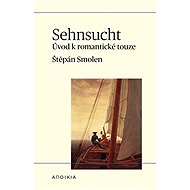 Sehnsucht: Úvod k romantické touze - Štěpán Smolen