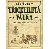Třicetiletá válka: 1618-1648 - Miroslav Mudra; Eduard Wagner