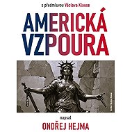Americká vzpoura: s předmluvou Václava Klause - Ondřej Hejma