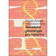 Genetická genealogie pro historiky - Pavel Anděl; Martina Bolom-Kotari