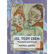 Jsi, teda jsem: Prolomení ustavičnosti - Michal Janata