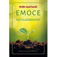 Emoce: Klíč k uzdravení - Josef Jonáš; Pavlína Brzáková