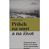 Příběh na smrt a na život - Wojciech Tochman