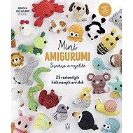 Mini amigurumi Snadno a rychle: 25 roztomilých háčkovaných zvířátek - 