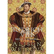 Jindřich VIII.: Srdce a Koruna - Alison Weir