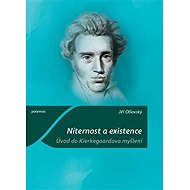 Niternost a existence: Úvod do Kierkegaardova myšlení - Jiří Olšovský