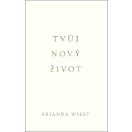 Tvůj nový život - Brianna Wiest