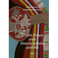 Střední Evropa aneb Historie jednoho pomníku - Tomáš Kafka; Bernhard Schlink