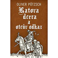 Katova dcera a otcův odkaz - Oliver Pötzsch