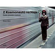 Z Kosmonautů na Háje: Cesta zmizelým metrem - Robert Mara