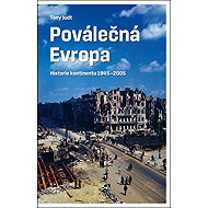 Poválečná Evropa: Historie kontinentu 1945-2005 - Tony Judt