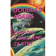 Zbohom a ďakujeme za ryby - Douglas Adams