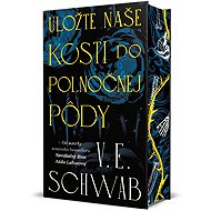 Uložte naše kosti do polnočnej pôdy - V. E. Schwab