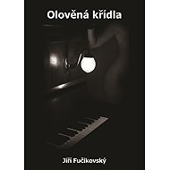 Olověná křídla - Jiří Fučikovský