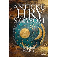 Antické hry s časom - Michal Habaj