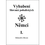 Vyhubení Slovanů pobaltských Němci I. - Helmond z Bosau