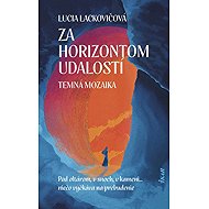 Za horizontom udalost Temná mozaika - Lucia Lackovičová