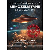 Mimozemšťané: Odhalení černých projektů - Steven M. Greer, MD