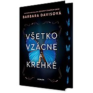 Všetko vzácne a krehké - Barbara Davisová