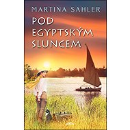 Pod egyptským sluncem - Martina Sahler