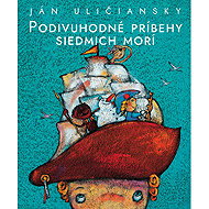 Podivuhodné príbehy siedmich morí - Ján Uličiansky