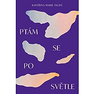 Ptám se po světle - Kateřina Marie Tichá