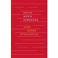 Nebe nezná vyvolených - Erich Maria Remarque