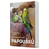 Průvodce chovem papoušků - Tony Silva