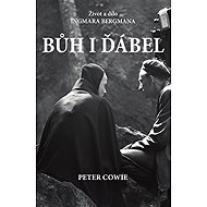 Bůh i ďábel: Život a dílo Ingmara Bergmana - Peter Cowie