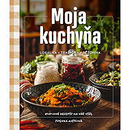 Moja kuchyňa: Lokálna, tradičná, sezónna - 