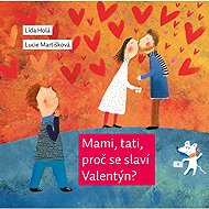 Mami, tati, proč se slaví Valentýn? - Lída Holá; Lucie Martišková