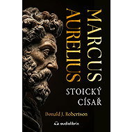Marcus Aurelius: Stoický císař - Donald Robertson