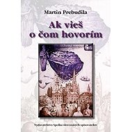 Ak vieš o čom hovorím - Martin Prebudila