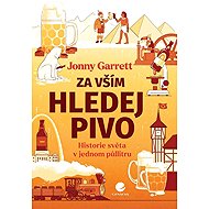 Za vším hledej pivo: Historie světa v jednom půllitru - 