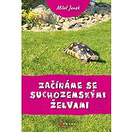 Začínáme se suchozemskými želvami - Miloš Junek