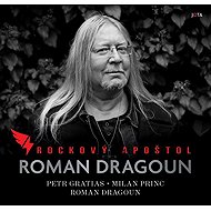 Roman Dragoun: Rockový apoštol - Petr Gratias; Milan Princ; Roman Dragoun