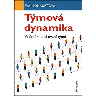 Týmová dynamika: Vedení a koučování týmů - Eva Mohauptová