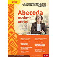 Abeceda mzdové účetní 2026 - Michal Vrajík; Eva Svěrčinová; Věra Příhodová; Alena Skoumalová; Antonín Daně...