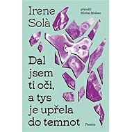 Dal jsem ti oči, a tys je upřela do temnot - 