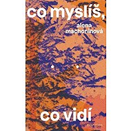 Co myslíš, co vidí - Alena Machoninová