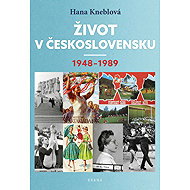Život v Československu 1948-1989 - Hana Kneblová