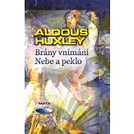 Brány vnímání Nebe a peklo - Aldous Huxley